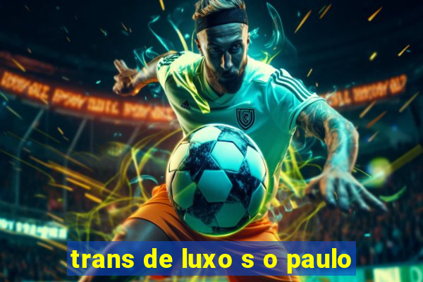 trans de luxo s o paulo